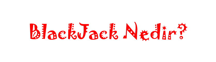 BlackJack Nedir ve Nasıl Oynanır?
